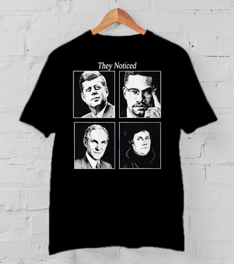 Jake Shields They Noticed John F Kennedy Malcolm X Henry Ford Martin Luther King T-Shirt