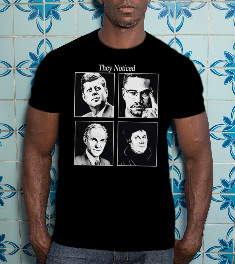 Jake Shields They Noticed John F Kennedy Malcolm X Henry Ford Martin Luther King T-Shirt