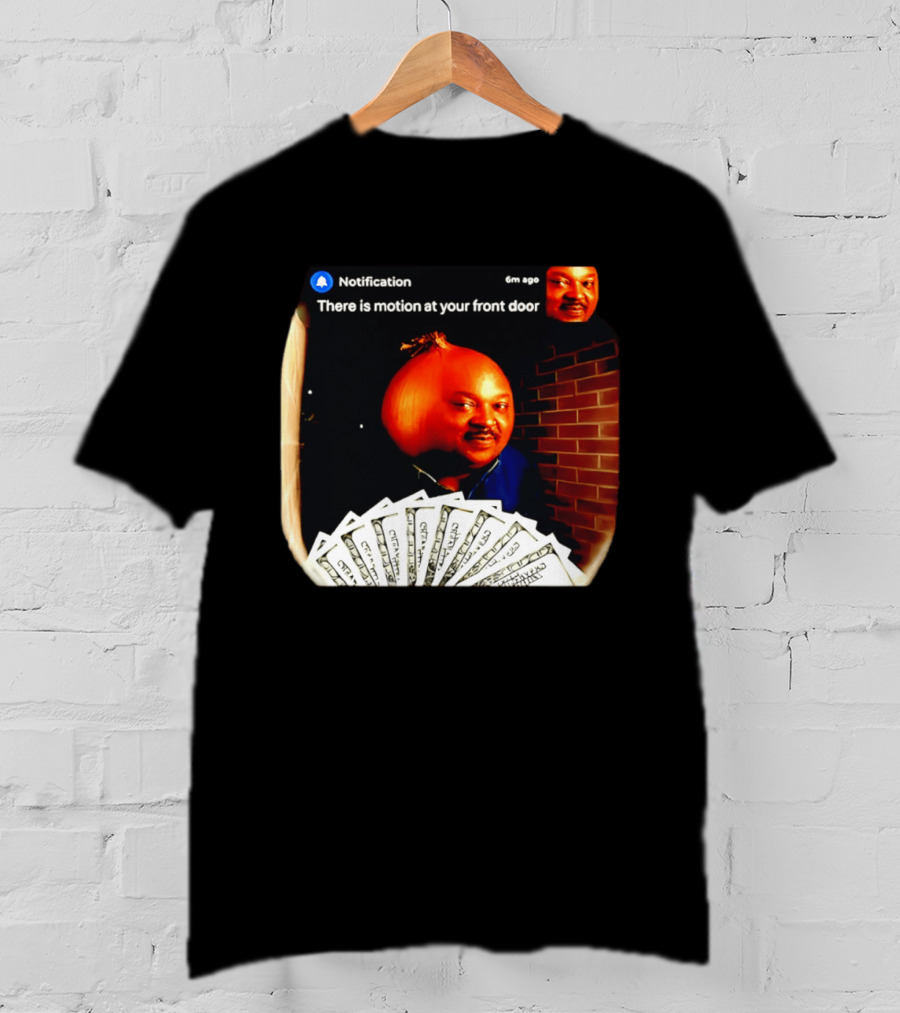 Notification There Is Motion At Your Front Door Onion Head Meme T-Shirt
