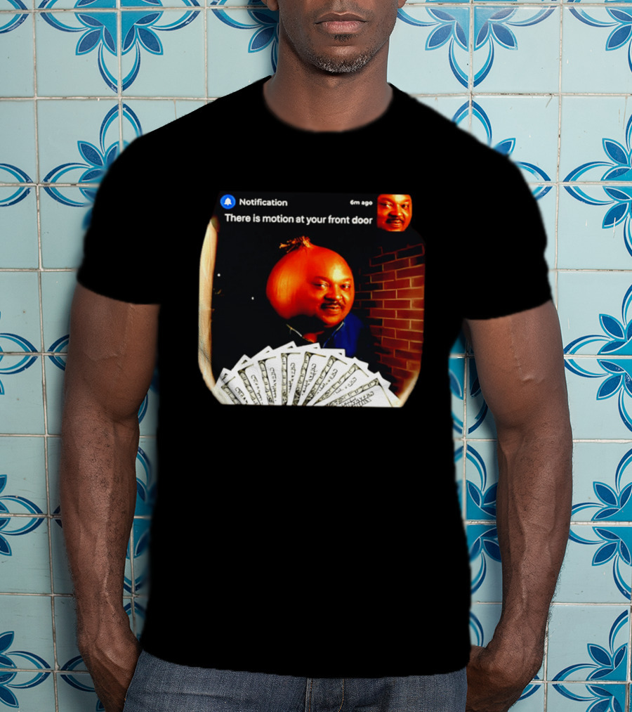 Notification There Is Motion At Your Front Door Onion Head Meme T-Shirt