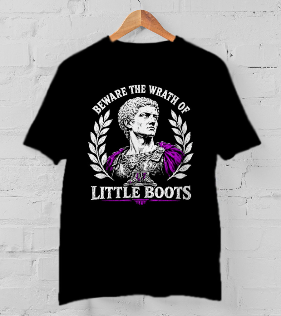 Beware The Wrath Of Little Boots Roman Emperor Bust Laurel Wreath T-Shirt