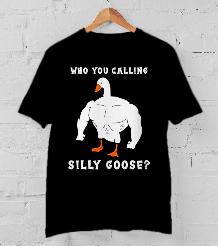 Who You Calling Silly Muscular Buff Swole Goose T-Shirt