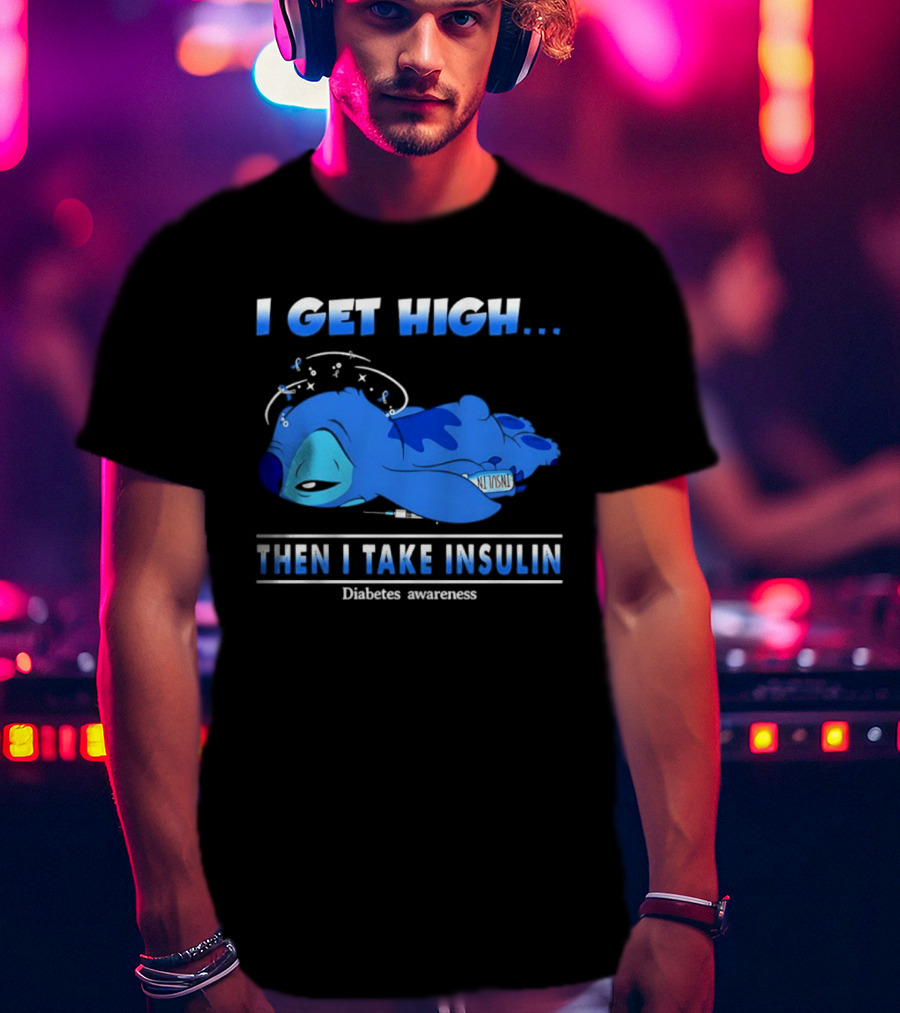 Disney Stitch I Get High Then I Take Insulin Diabetes Awareness T-Shirt