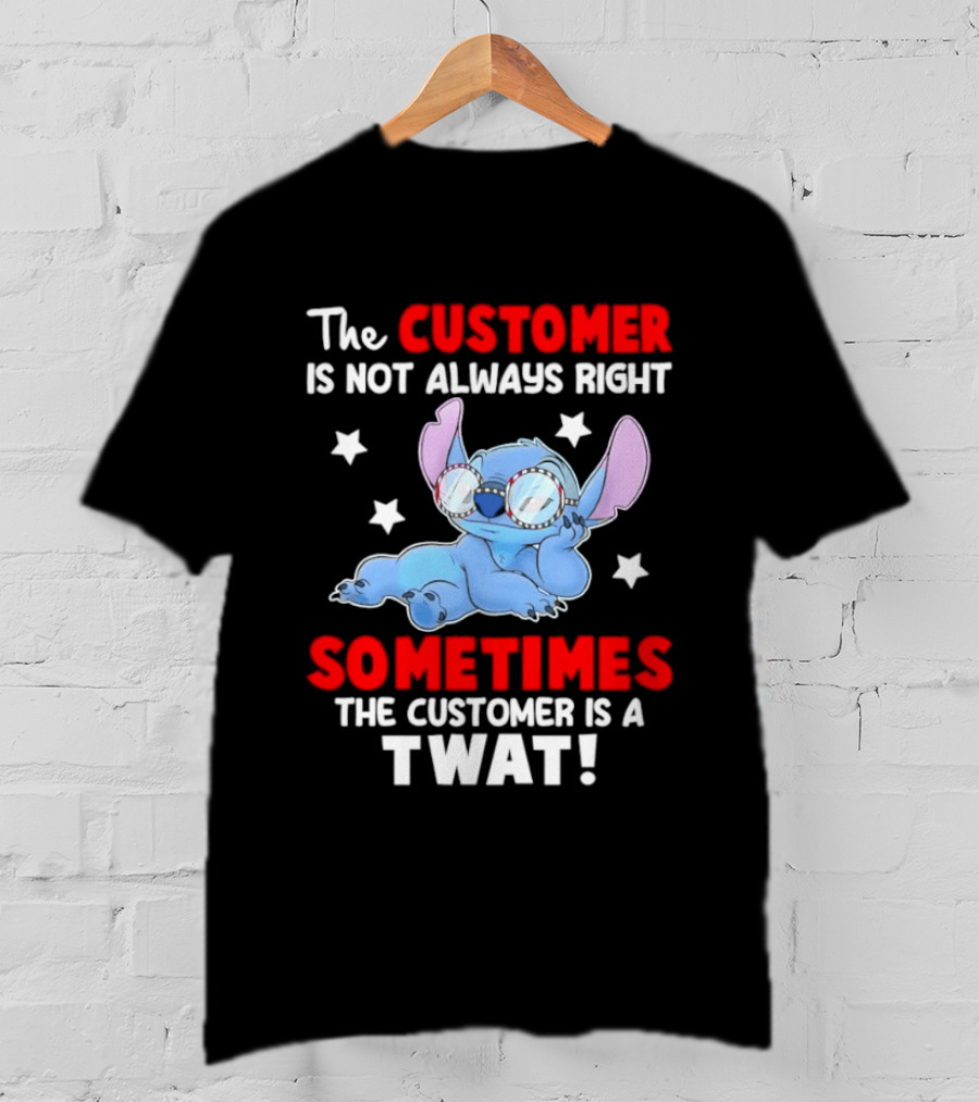 Stitch Lilo Stitch The Customer Is Not Always Right Sometimes The Customer Is A Twat T-Shirt