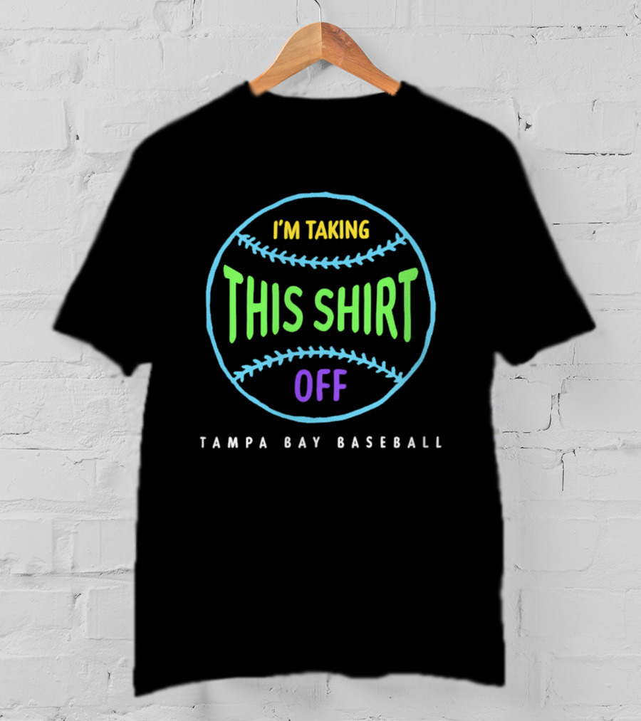 Tampa Bay Baseball I'm Taking This Off T-Shirt
