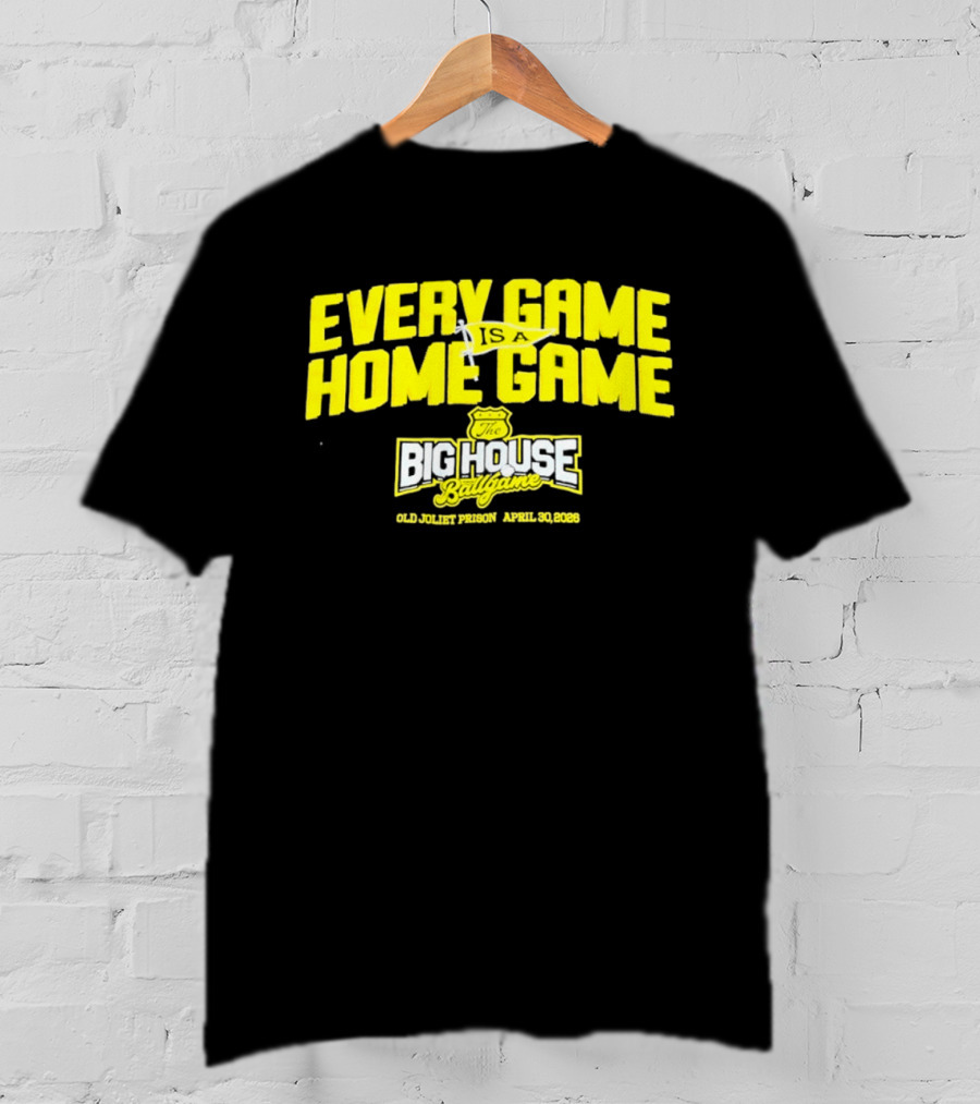 Every Game Is A Home Game Big House Ballgame Old Joliet Prison April 30 2023 T-Shirt