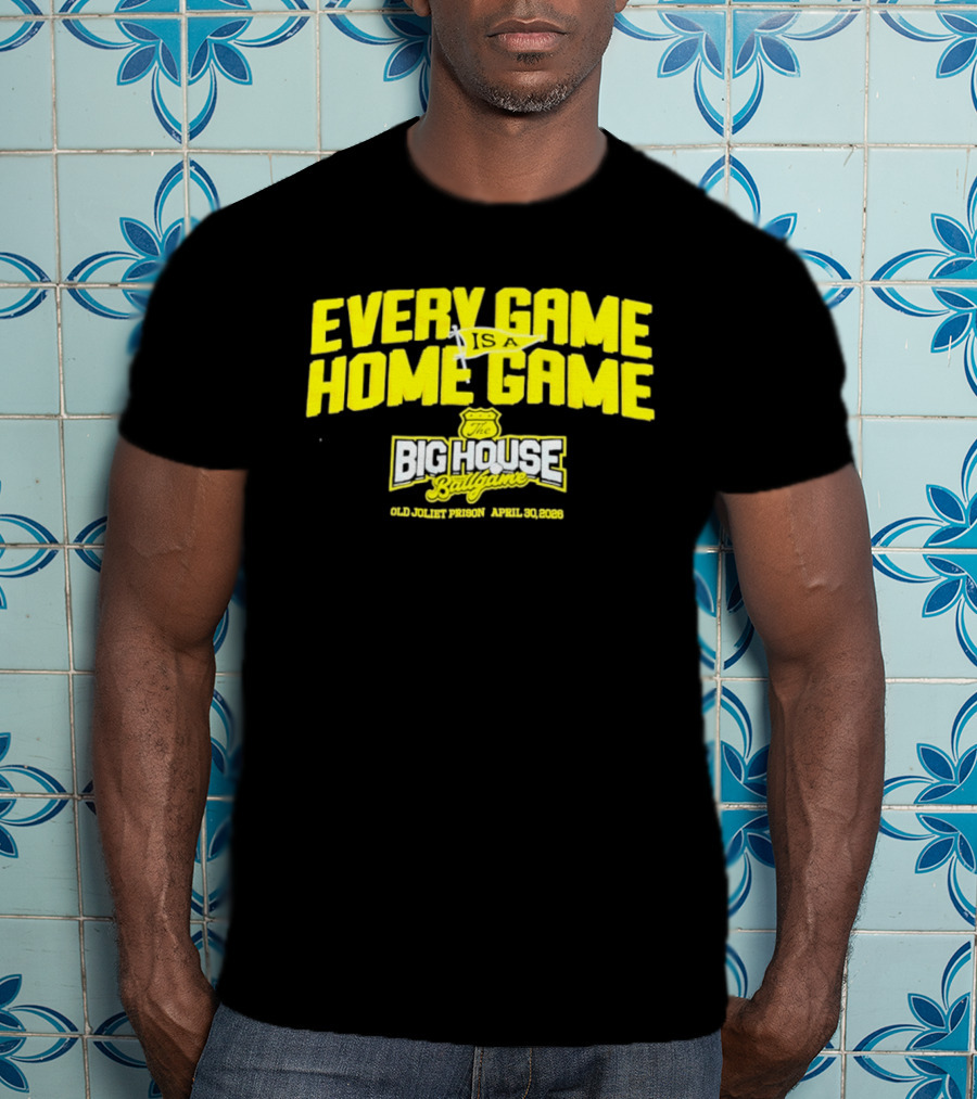 Every Game Is A Home Game Big House Ballgame Old Joliet Prison April 30 2023 T-Shirt