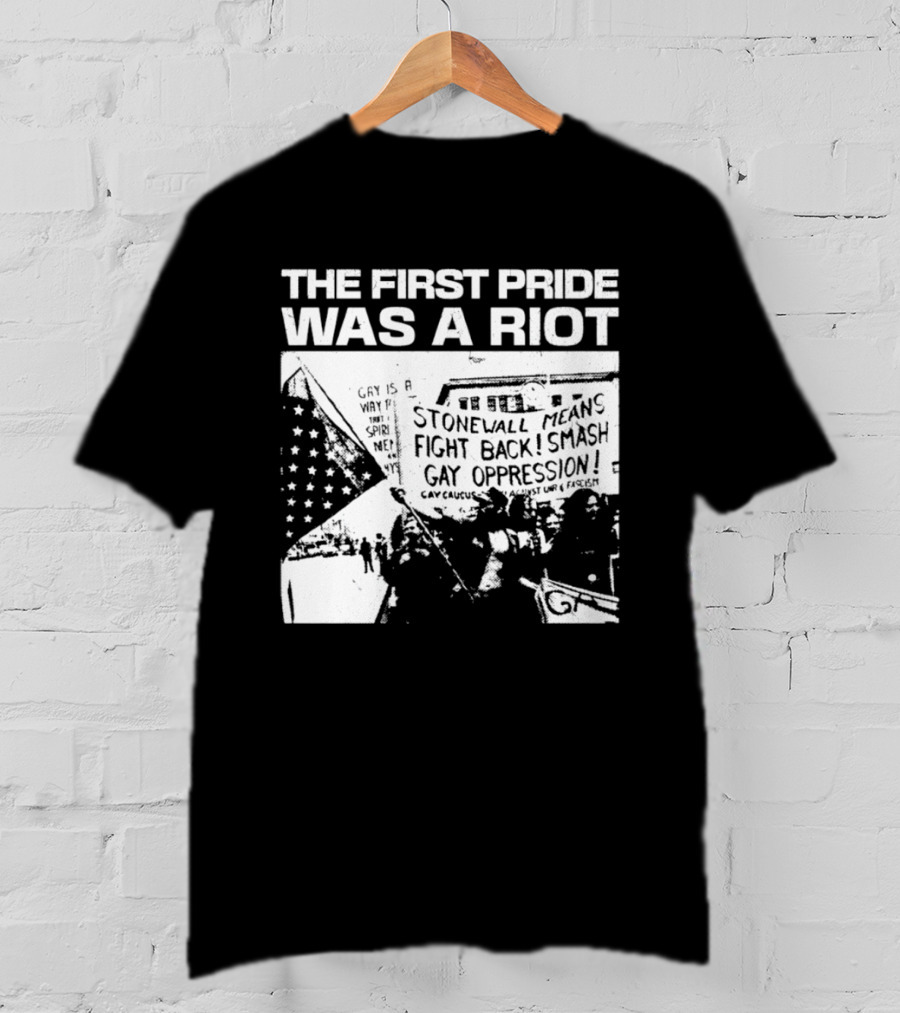 The First Pride Was A Riot Stonewall Means Fight Back Smash Gay Oppression T-Shirt