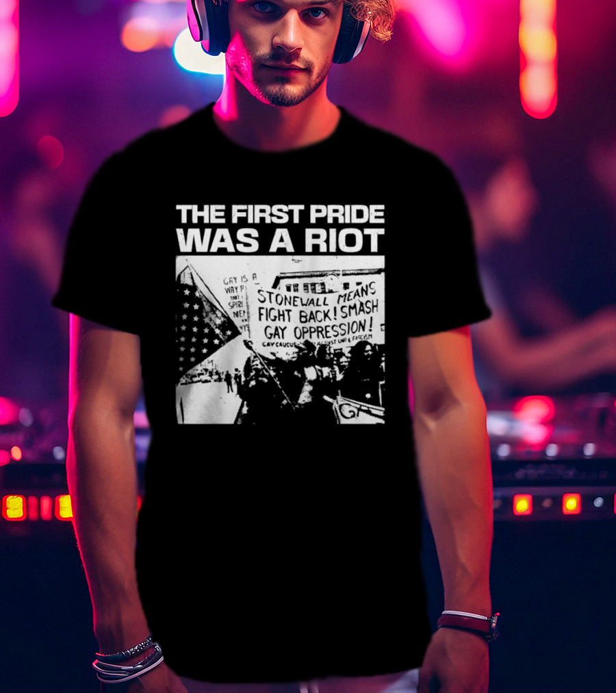 The First Pride Was A Riot Stonewall Means Fight Back Smash Gay Oppression T-Shirt