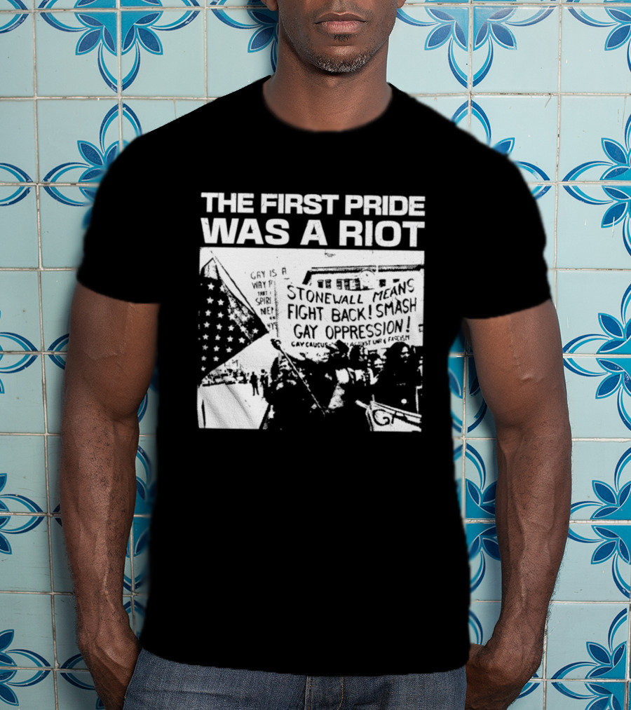 The First Pride Was A Riot Stonewall Means Fight Back Smash Gay Oppression T-Shirt