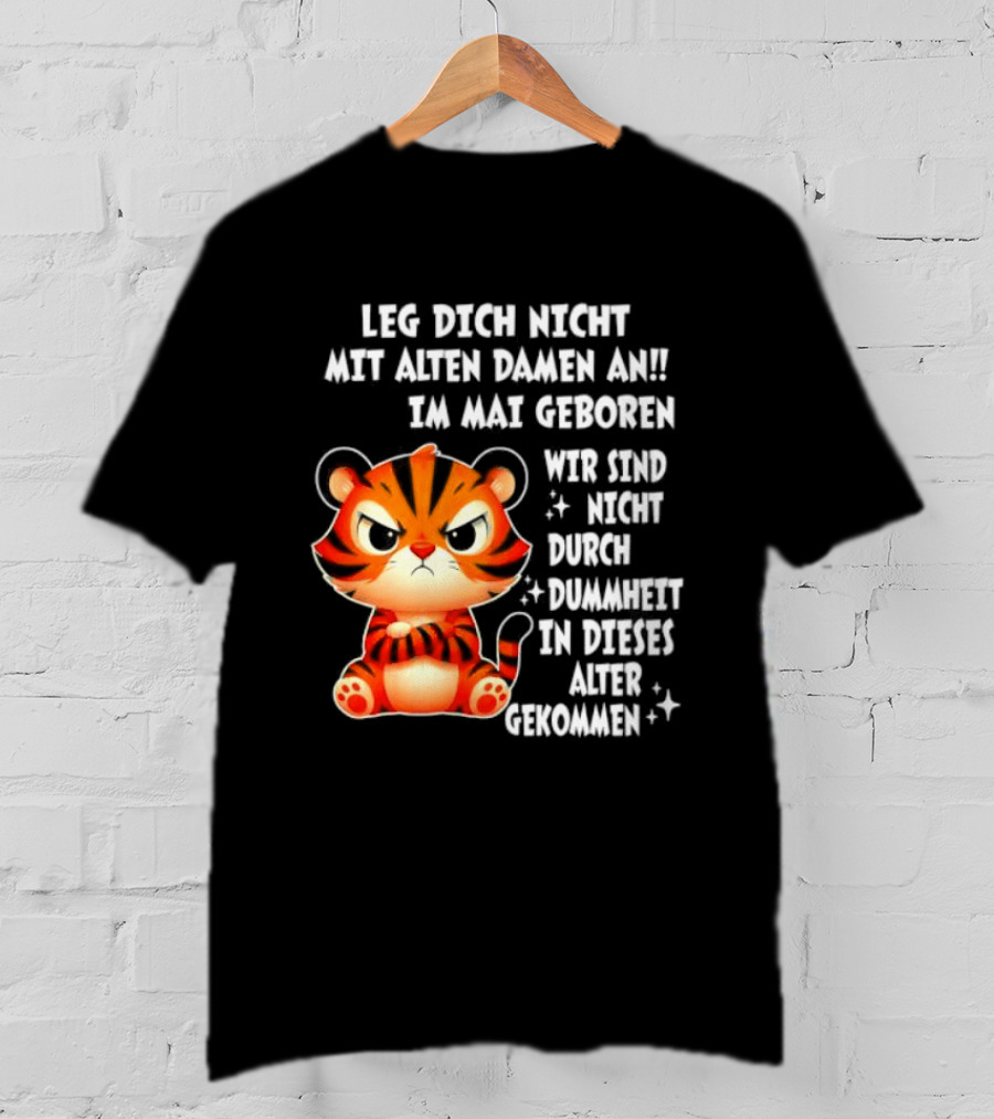 Leg Dich Nicht Mit Alten Damen An Im Mai Geboren Tiger T-Shirt