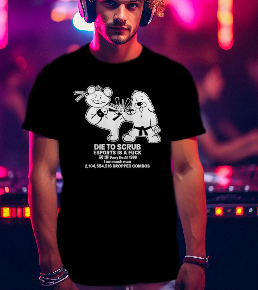 Die To Scrub Esports Is A Fuck 2,104,984,196 Dropped Combos T-Shirt