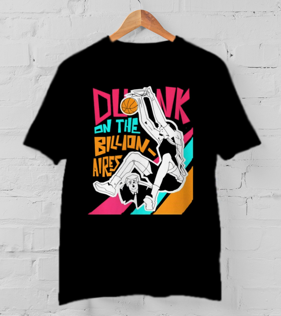 Dunk On The Billionaires Economic Inequality T-Shirt