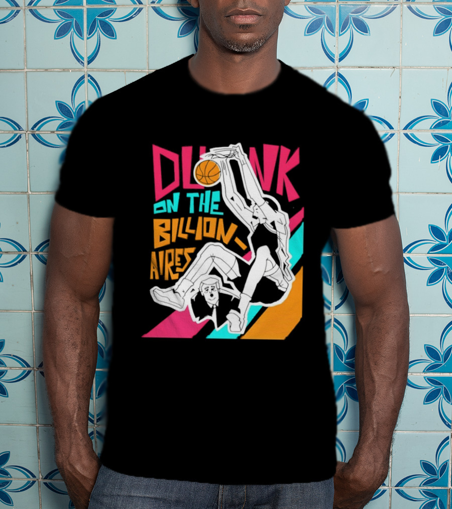 Dunk On The Billionaires Economic Inequality T-Shirt