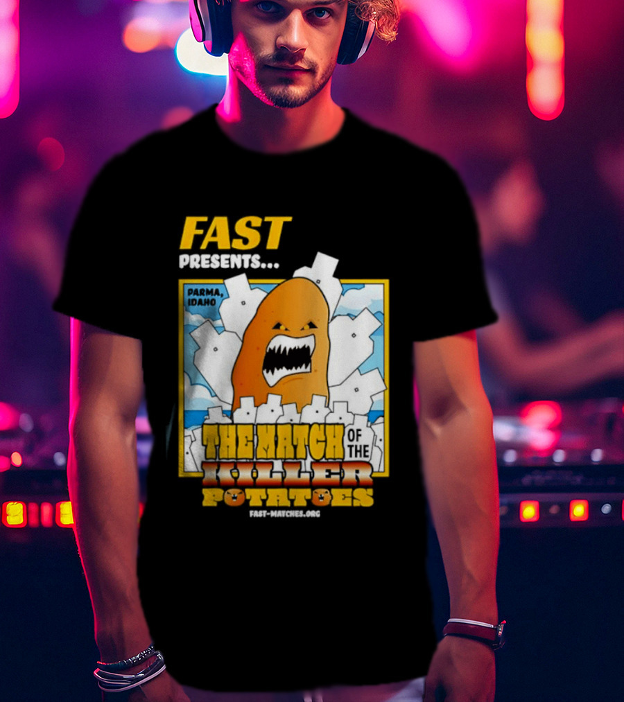 FAST Presents The Attack Of The Killer Potatoes T-Shirt