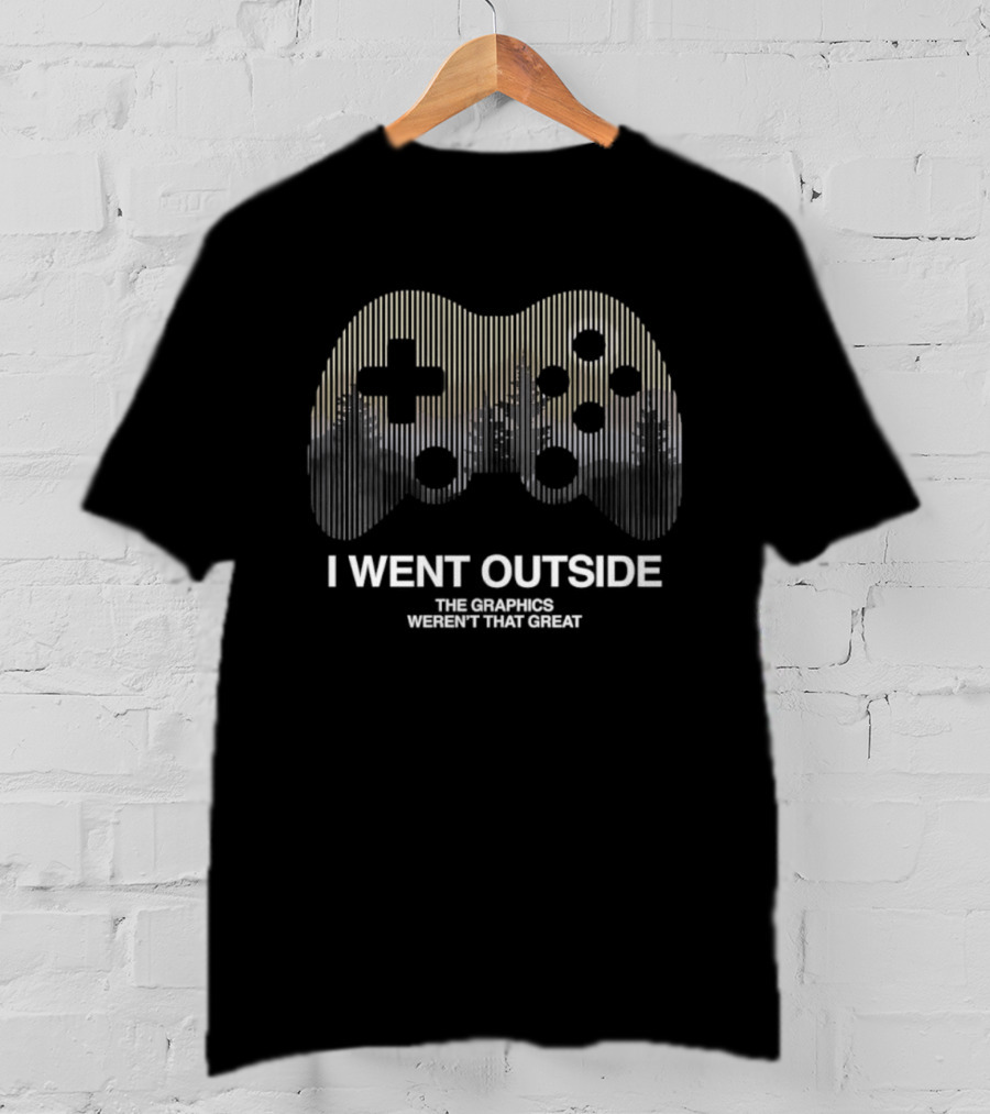 I Went Outside The Graphics Weren't That Great Gaming Controller T-Shirt