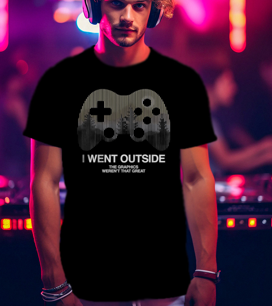 I Went Outside The Graphics Weren't That Great Gaming Controller T-Shirt