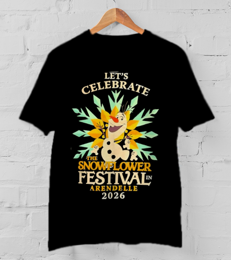 Let's Celebrate The Snowflower Festival In Arendelle 2026 Olaf T-Shirt