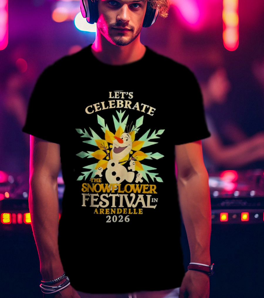 Let's Celebrate The Snowflower Festival In Arendelle 2026 Olaf T-Shirt
