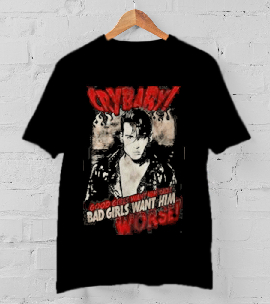 Cry Baby Johnny Depp Good Girls Want Him Bad Girls Want Him Worse T-Shirt