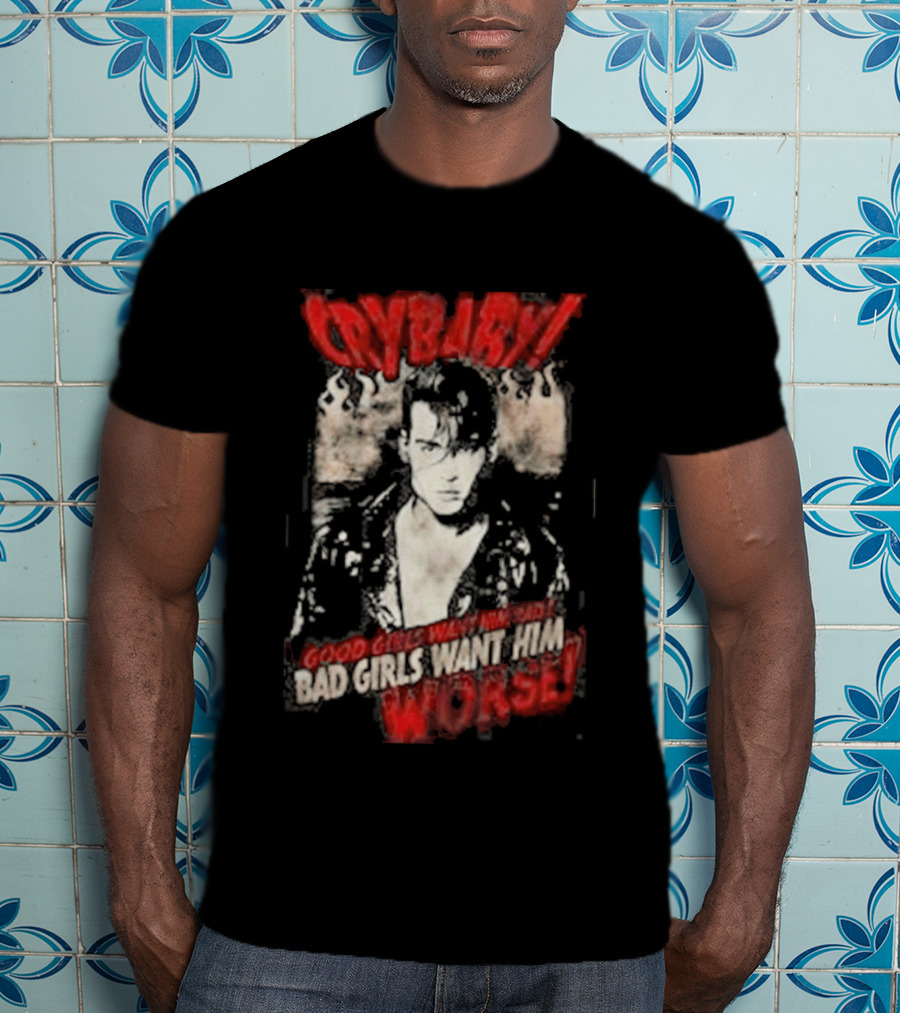 Cry Baby Johnny Depp Good Girls Want Him Bad Girls Want Him Worse T-Shirt