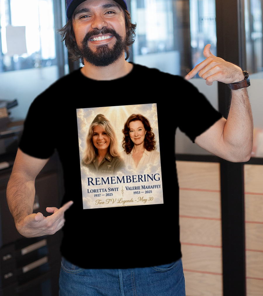 Remembering Loretta Swit 1937 2025 Valerie Mahaffey 1953 2025 Two TV Legends May 30 T-Shirt