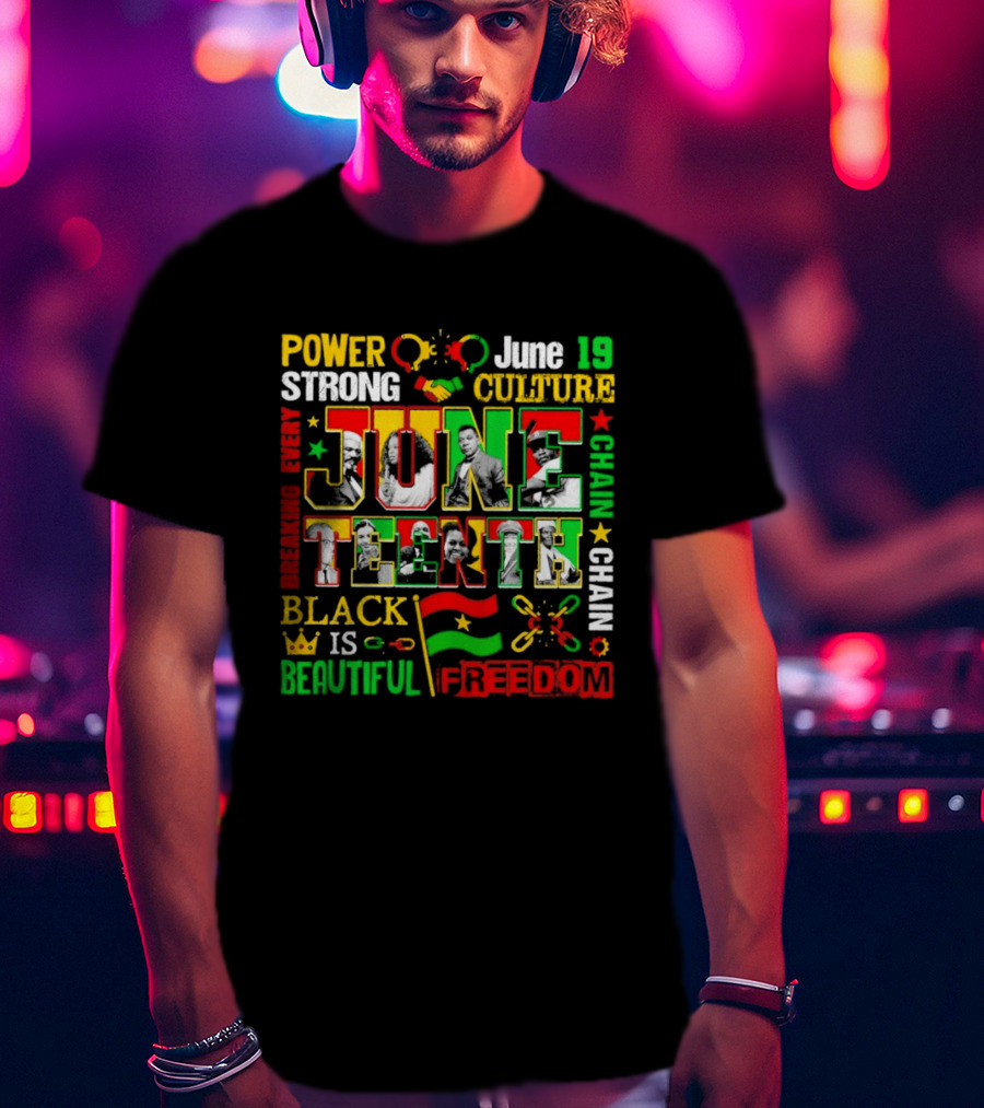 Power Strong Culture Juneteenth Breaking Every Chain Black Is Beautiful Freedom June 19 T-Shirt