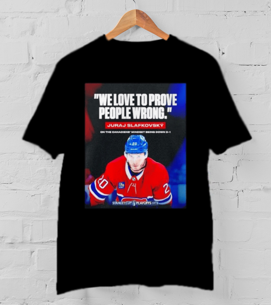 Juraj Slafkovsky We Love To Prove People Wrong Canadiens Stanley Cup Playoffs T-Shirt