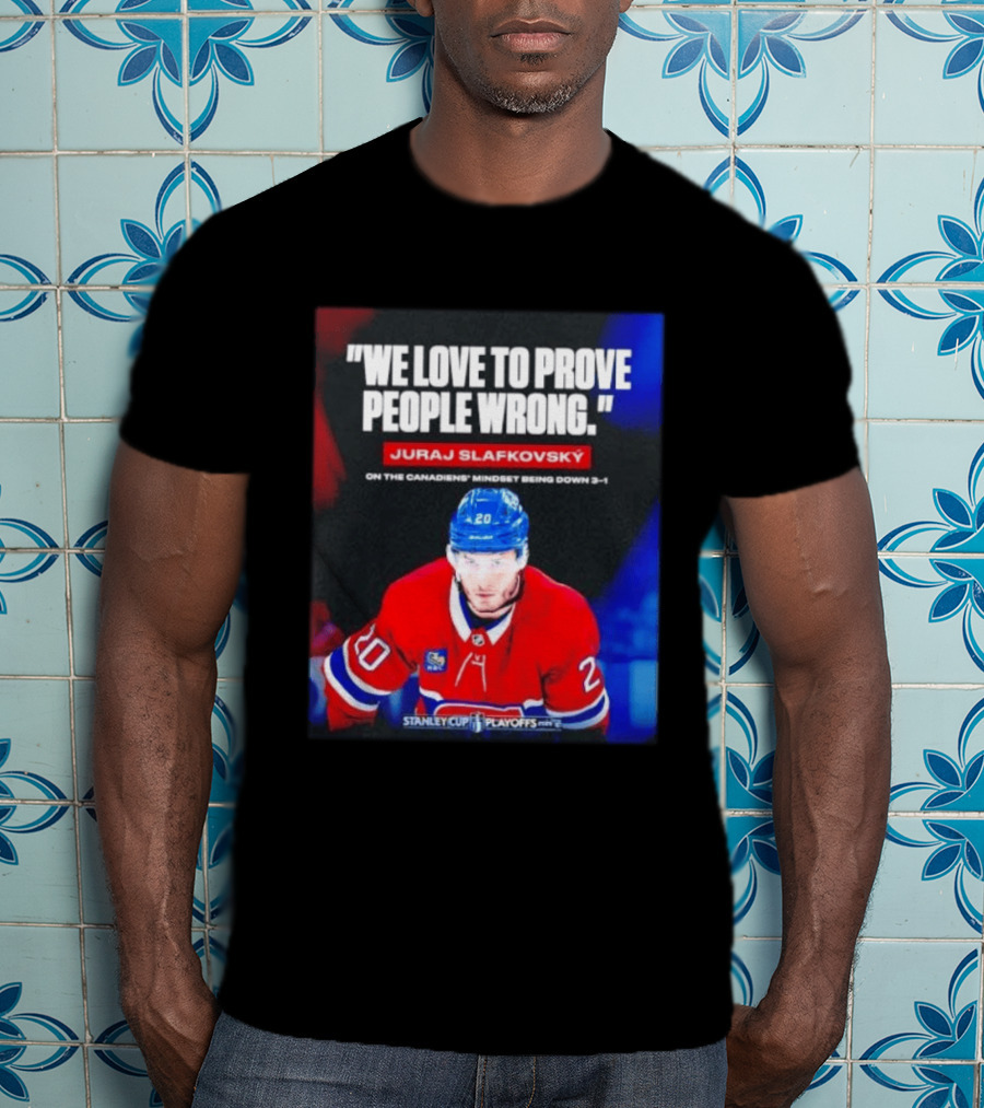 Juraj Slafkovsky We Love To Prove People Wrong Canadiens Stanley Cup Playoffs T-Shirt