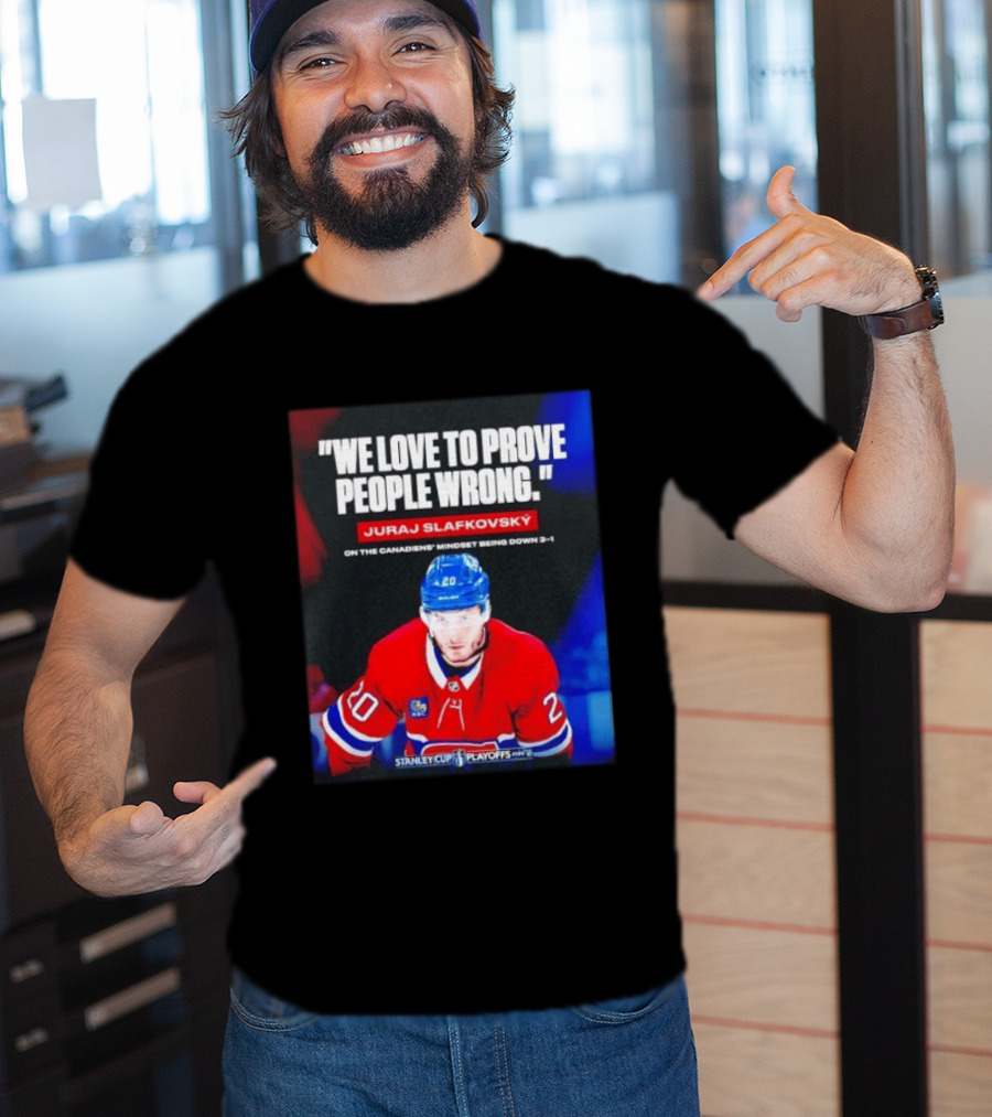 Juraj Slafkovsky We Love To Prove People Wrong Canadiens Stanley Cup Playoffs T-Shirt