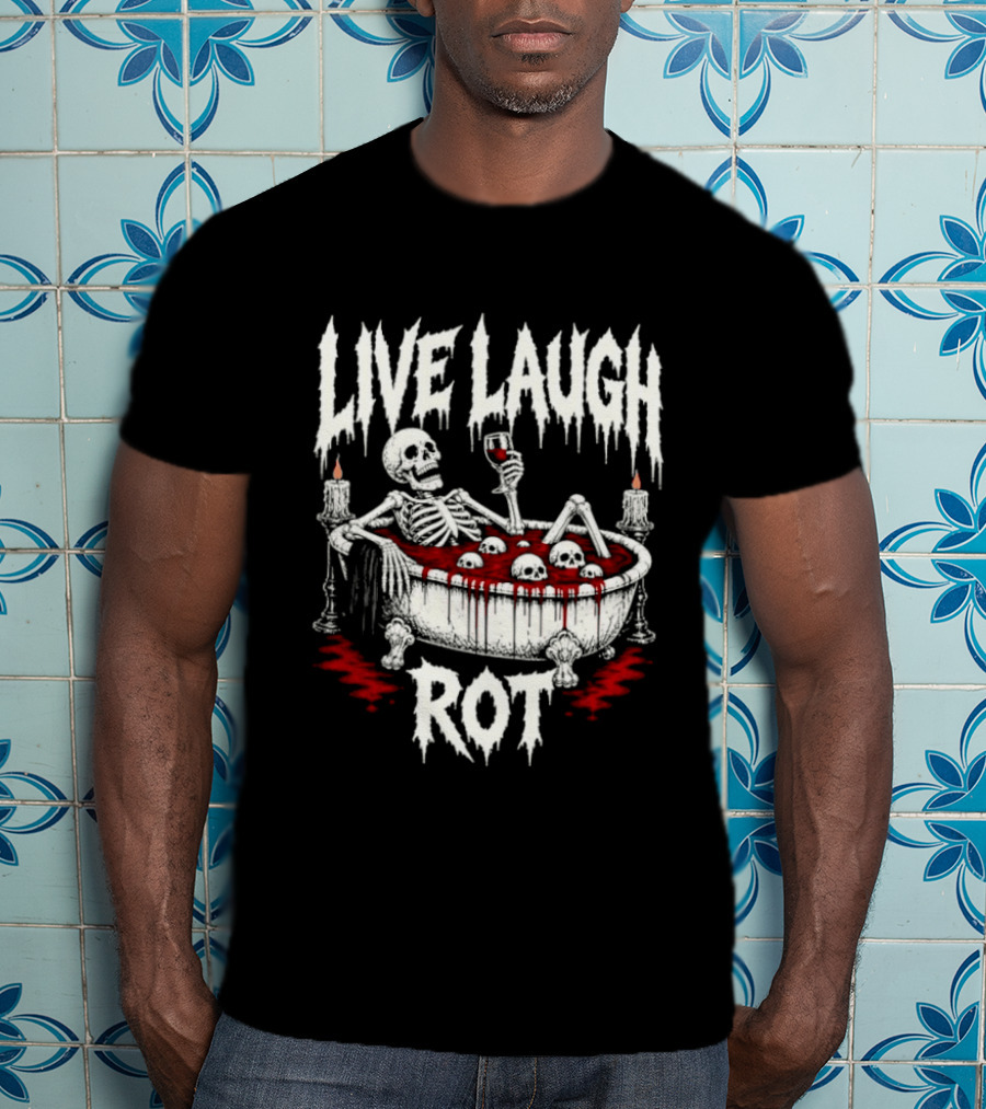 Live Laugh Rot Skeleton In Bathtub With Blood And Skulls Holding Wine Glass T-Shirt