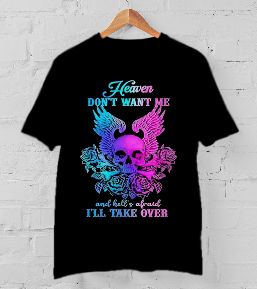 Heaven Don't Want Me Hell's Afraid I'll Take Over Skull Wings Rose T-Shirt