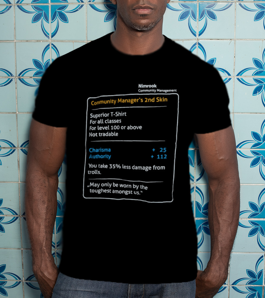 Nimrook Community Manager's 2nd Skin Superior Level 100 Charisma Authority Reduced Damage From Trolls T-Shirt