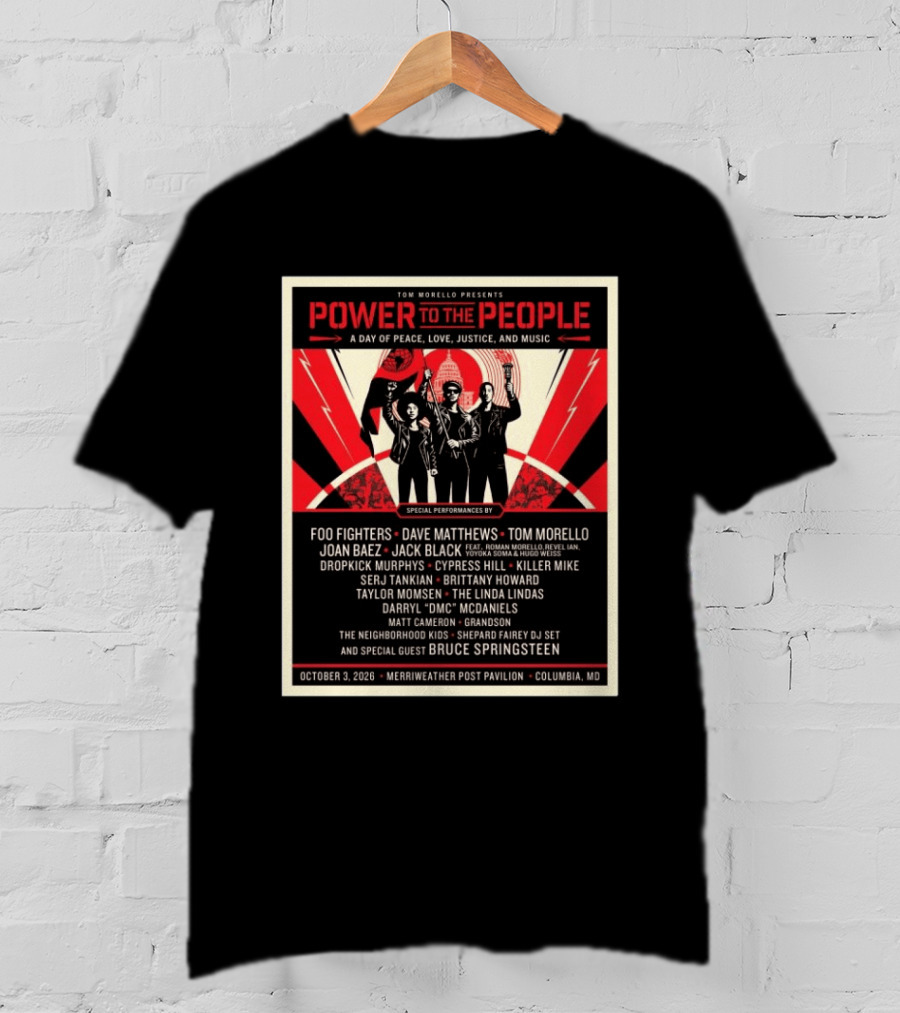 Tom Morello Power To The People Day Of Peace Love Justice And Music Foo Fighters Dave Matthews Bruce Springsteen October 3 2026 Columbia MD T-Shirt