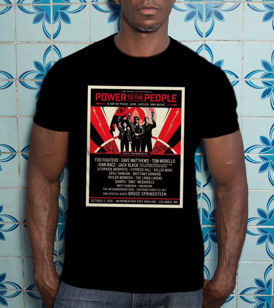Tom Morello Power To The People Day Of Peace Love Justice And Music Foo Fighters Dave Matthews Bruce Springsteen October 3 2026 Columbia MD T-Shirt