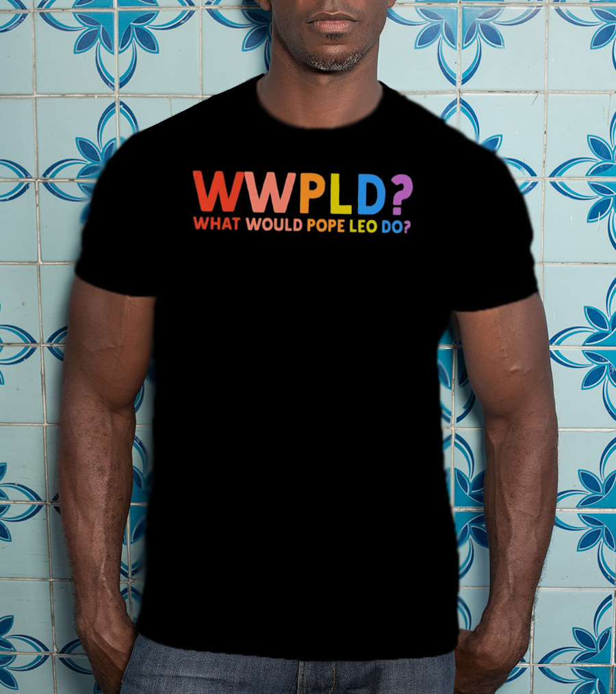 WWPLD What Would Pope Leo Do Colorful T-Shirt