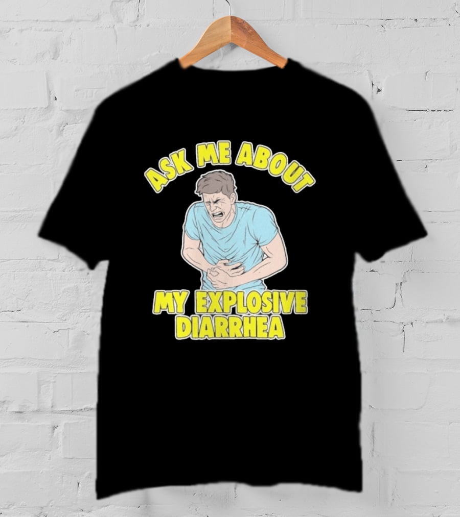 Ask Me About My Explosive Diarrhea T-Shirt
