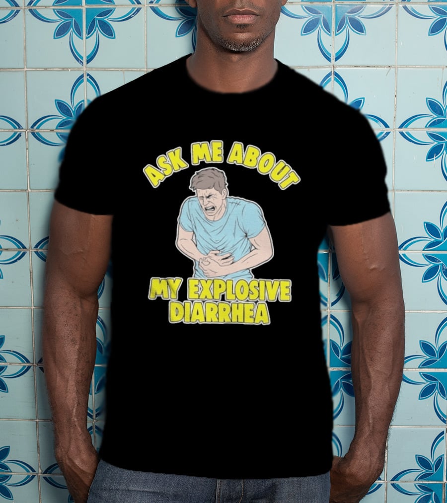 Ask Me About My Explosive Diarrhea T-Shirt