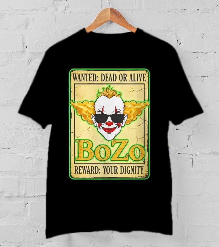 Bozo Wanted Dead Or Alive Clown Reward Your Dignity T-Shirt