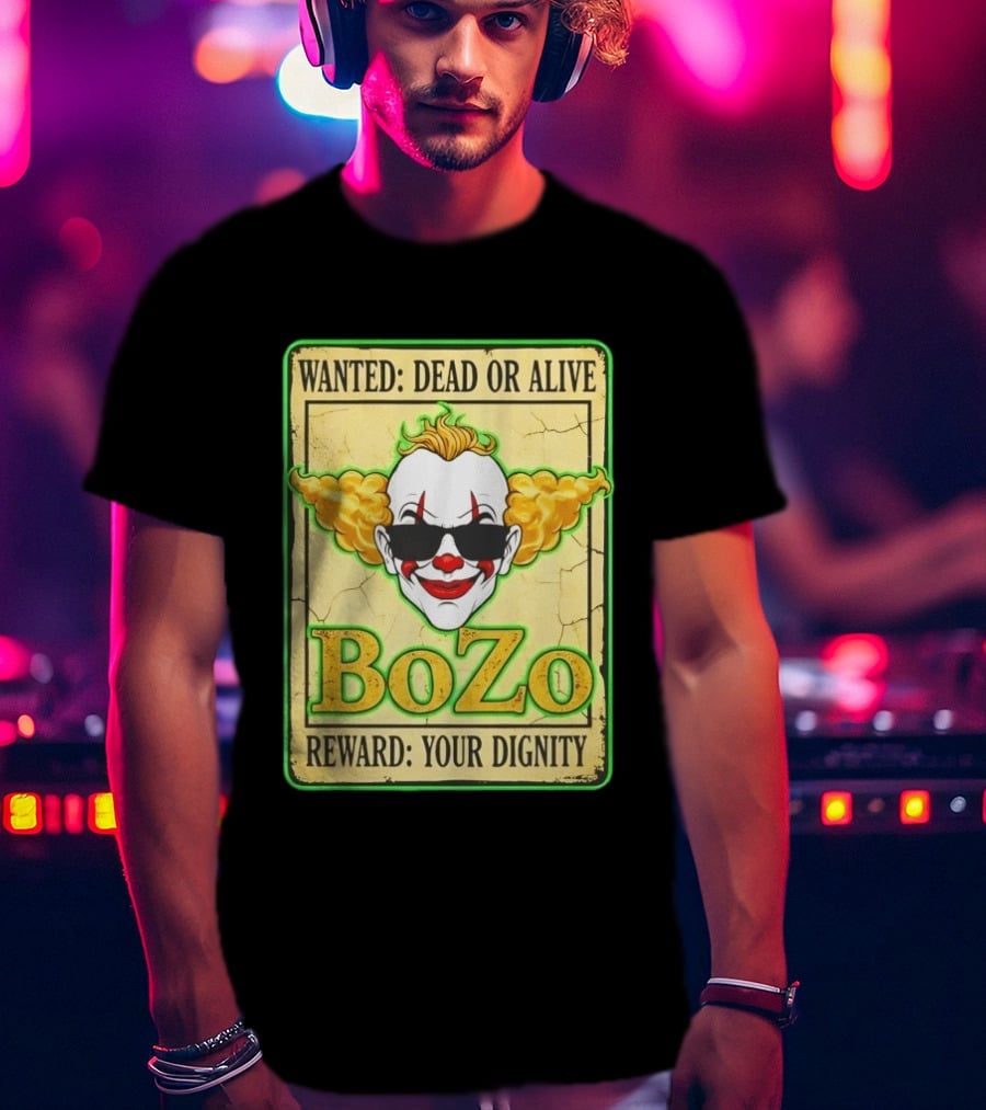 Bozo Wanted Dead Or Alive Clown Reward Your Dignity T-Shirt