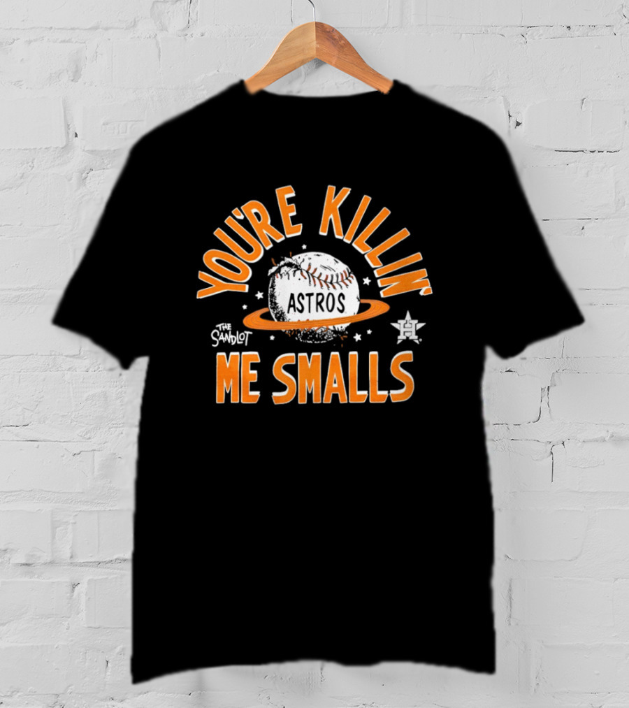 Houston Astros You're Killin Me Smalls Baseball The Sandlot T-Shirt