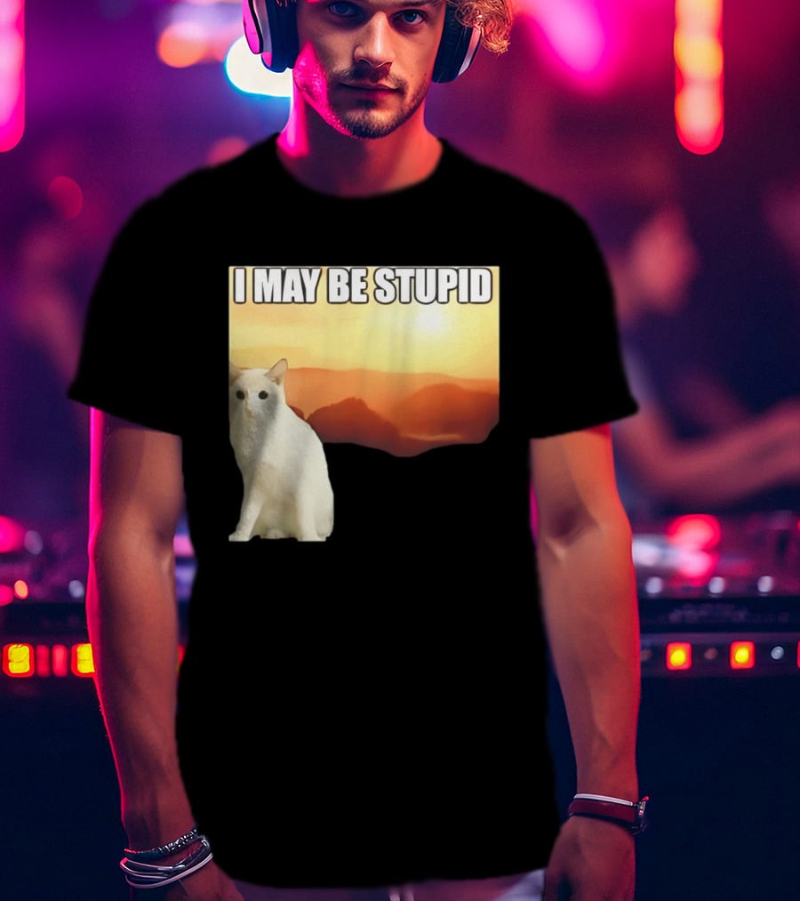 I May Be Stupid Cat With Sunrise T-Shirt