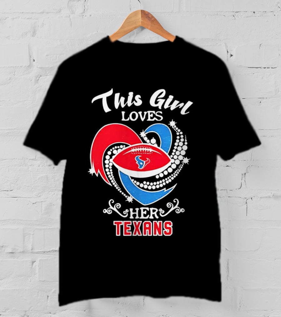Houston Texans This Girl Loves Her Texans Football Heart T-Shirt
