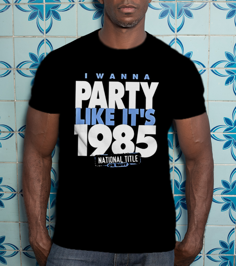 I Wanna Party Like It's 1985 National Title Champs T-Shirt