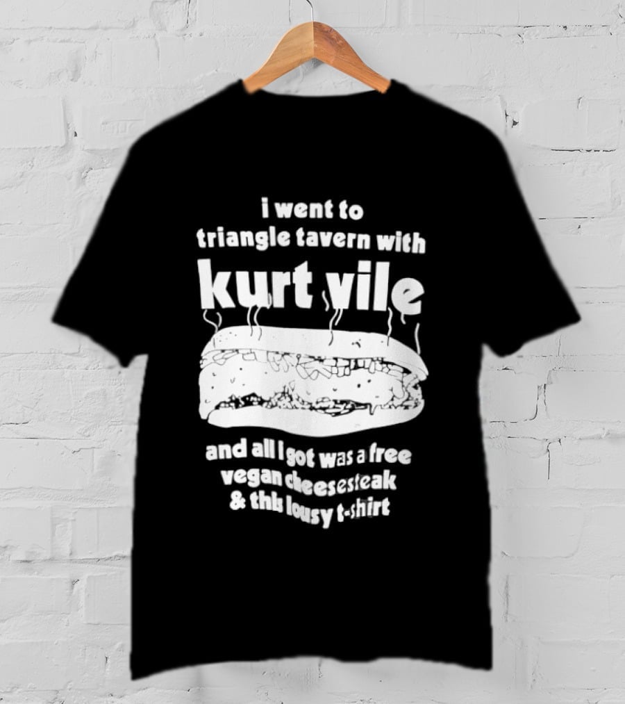 I Went To Triangle Tavern With Kurt Vile Free Vegan Cheesesteak And This Lousy Thirt T-Shirt