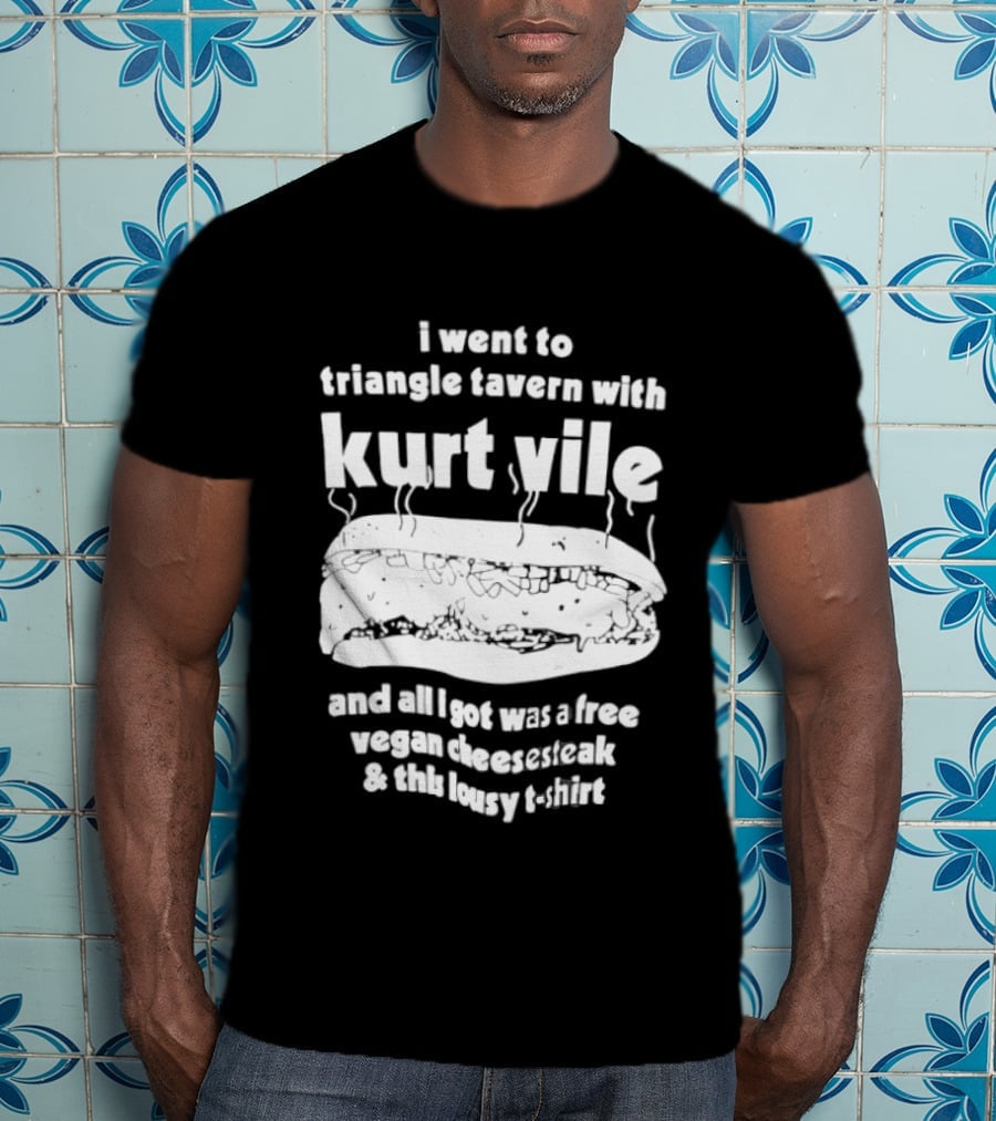 I Went To Triangle Tavern With Kurt Vile Free Vegan Cheesesteak And This Lousy Thirt T-Shirt