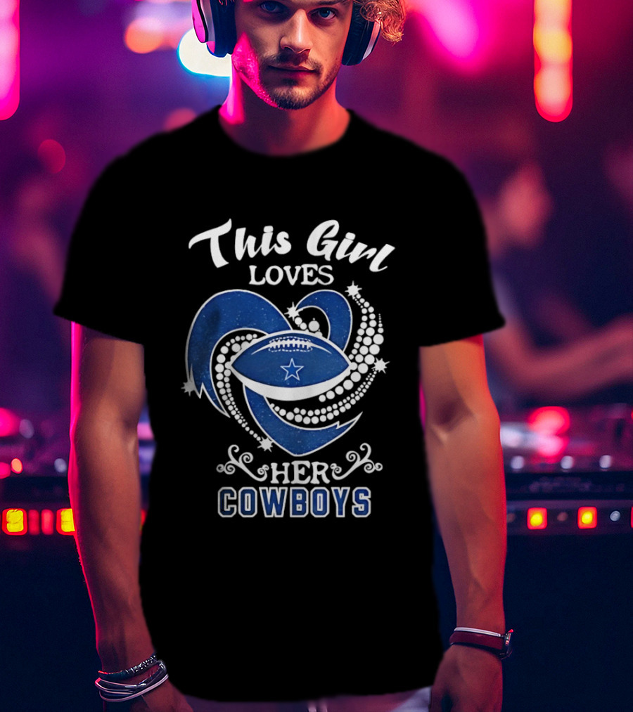 Dallas Cowboys This Girl Loves Her Cowboys Football Heart Stars T-Shirt