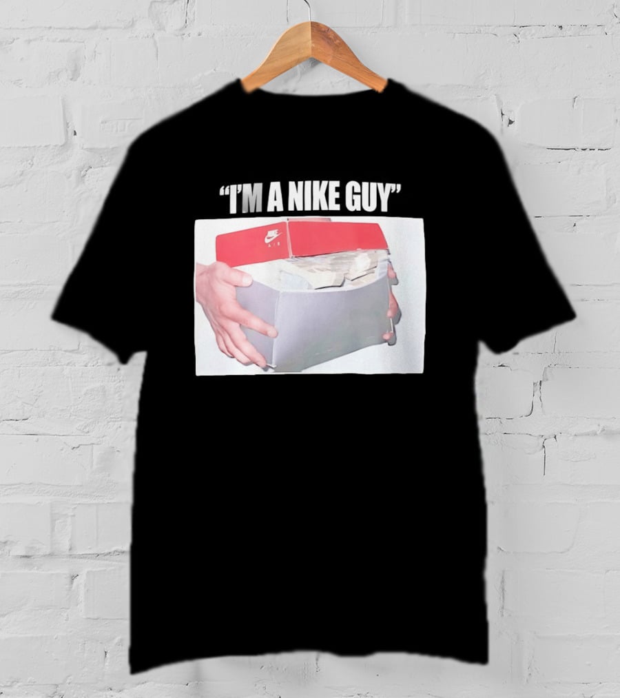NIKE Air Shoebox Full Of Cash I'm A NIKE Guy T-Shirt
