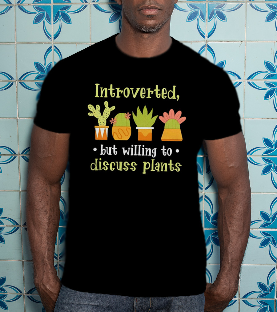 Introverted But Willing To Discuss Plants Succulent Gardening Houseplant T-Shirt