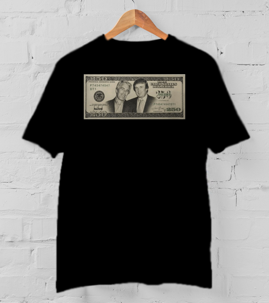 Jeffrey Epstein Donald Trump 250 Dollar United States Federal Reserve Note Satire Bill PT45474547 DT1 T-Shirt